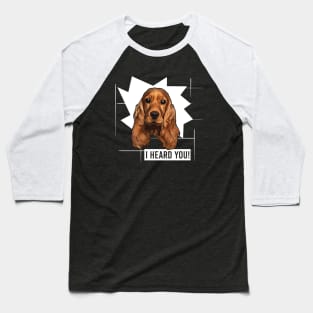 Funny Cocker Spaniel I Heard You Baseball T-Shirt